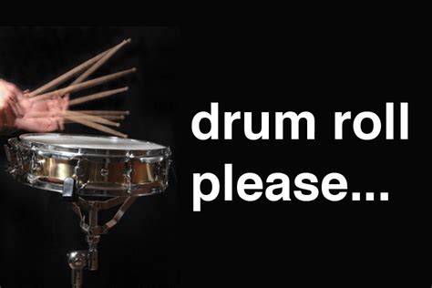 Drumroll, Please .